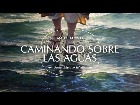 Eduardo Saladín – “Caminando Sobre las Aguas” Mateo 14:22-33