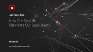 How Our Sex Life Manifests Our Soul Health // Ask Pastor John