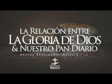 Héctor Bustamante  –  La Relacion entre la Gloria de Dios y Nuestro Pan Diario