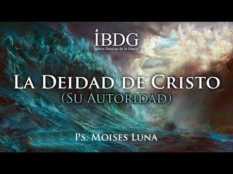 Moises Luna – La deidad de Cristo “Su Autoridad”