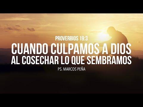 Marcos Peña – “Cuando culpamos a Dios al cosechar lo que sembramos” Proverbios 19:3