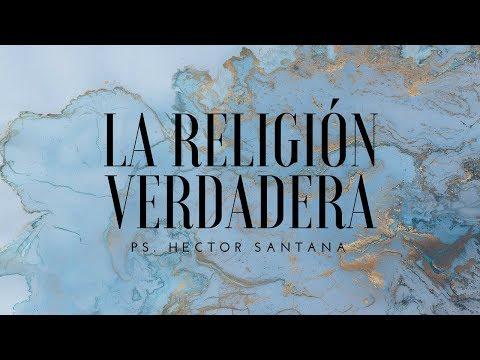 Pastor Héctor Santana – La Religion Verdadera