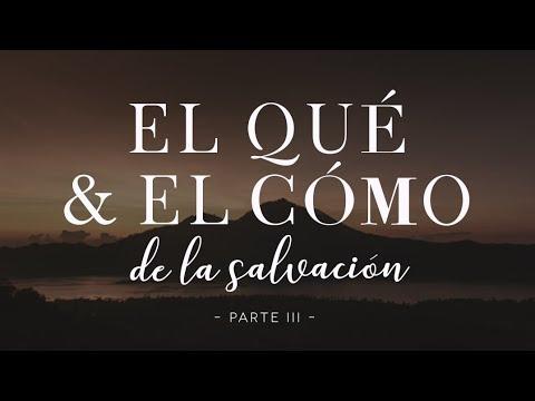 Pastor Luis Méndez – El qué y el cómo de la salvación (Parte III)