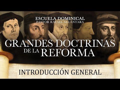 Rafael Alcántara –  Escuela Dominical “Grandes doctrinas de la Reforma: Introducción General” -1