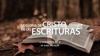 Sugel Michelén – “La gloria de Cristo en las escrituras” 2 Cor. 4:1-6