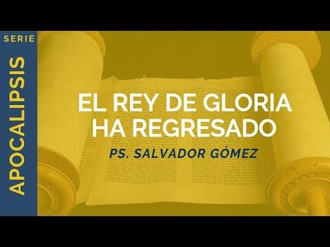 Ps. Salvador Gómez Dickson – El Rey de gloria ha regresado | Apocalipsis 19