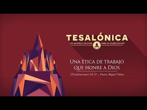 Pastor Miguel Núñez – Una ética de trabajo que honre a Dios – 2 Tesalonicenses 3:6-17