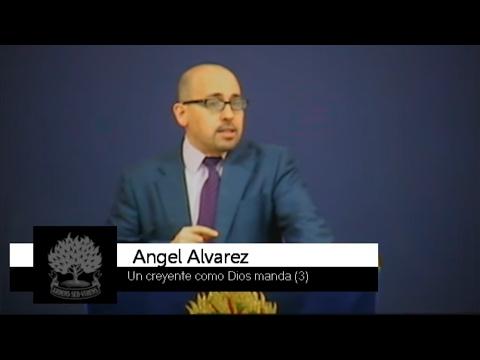 Un creyente como Dios manda (3) – Angel Alvarez