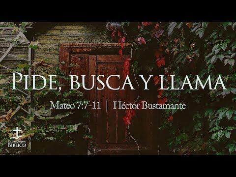 Héctor Bustamante – Pide, busca y llama  – Mateo 7.7-11