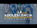 “La Adolescencia mitos y realidades” – 2 temporada Entendiendo Los Tiempos Cap – 77