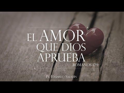 Eduardo Saladín -“El amor que Dios aprueba” Romanos 12:9