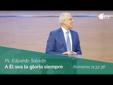 Eduardo Saladín – A Él sea la gloria siempre | Romanos 11:33-36