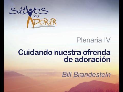 . Bill Brandenstein – “Cuidando nuestra ofrenda de Adoración” Sesión 4