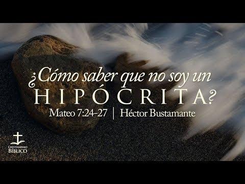 Héctor Bustamante – ¿Cómo saber que no soy un hipócrita? – Mateo 7.24-27