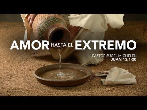 Sugel Michelén – “Amor hasta el extremo” (Juan 13:1-20)