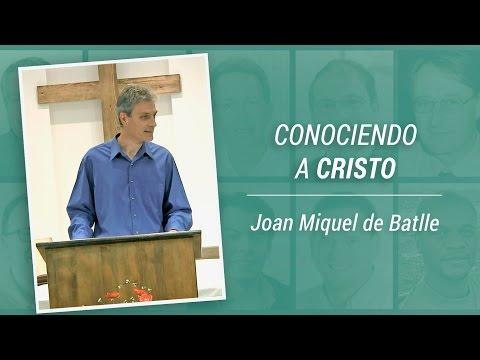 Joan Miquel de Batlle – “Conociendo a Cristo”