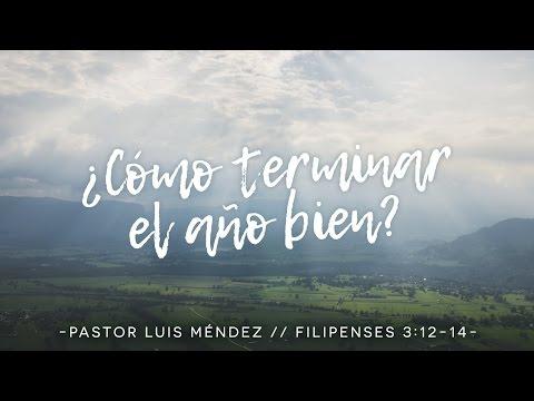 Pastor Luis Méndez – ¿Cómo Terminar El Año Bien?