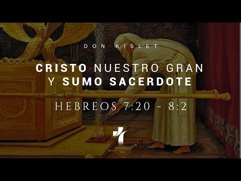 Don Kislet – Cristo nuestro Gran Sumo Sacerdote – Hebreos 7:20 – 8:2