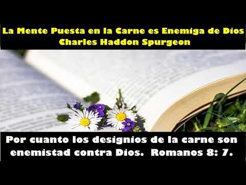 La Mente Puesta en la Carne es Enemiga de Dios (Romanos 8 :7) – Charles Haddon Spurgeon