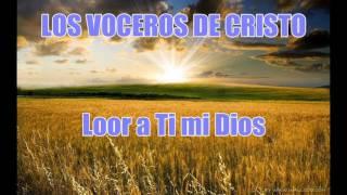 Loor a Ti mi Dios  – LOS VOCEROS DE CRISTO