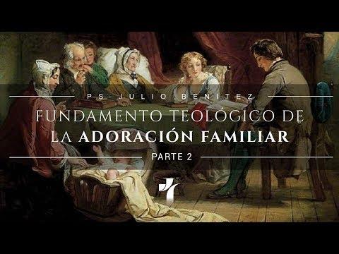 Julio C. Benítez – Adoración Familiar (Fundamento Teológico) Video 2.