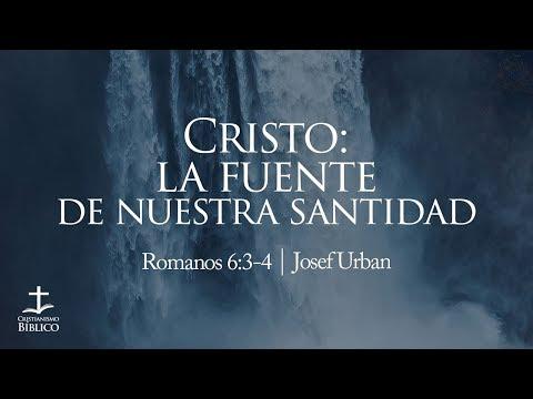 Josef Urban – Cristo: la fuente de nuestra santidad –  Romanos 6:3-4