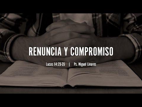 Miguel Linares – “Renuncia y compromiso” Lucas 14:25-35