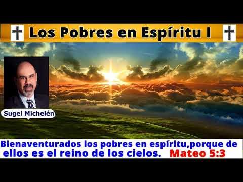 Los Pobres en Espíritu I – Mateo 5 : 3 – Sugel Michelén