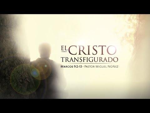 Pastor Miguel Núñez – El Cristo transfigurado