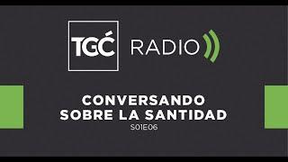 Conversando sobre la santidad – Coalición Radio: