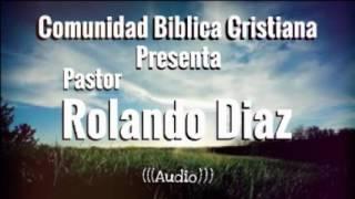 Pastor Rolando Díaz – Invitado Pastor Carlos Diaz