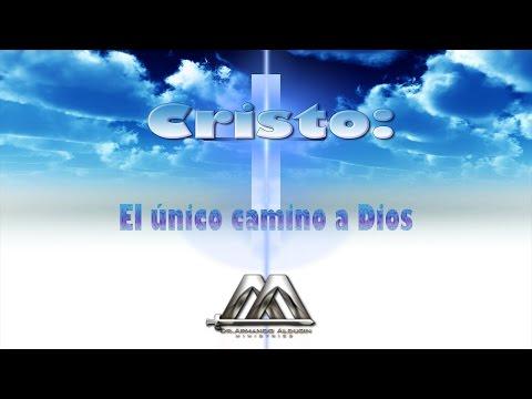 CRISTO EL ÚNICO CAMINO A DIOS – Armando Alducin