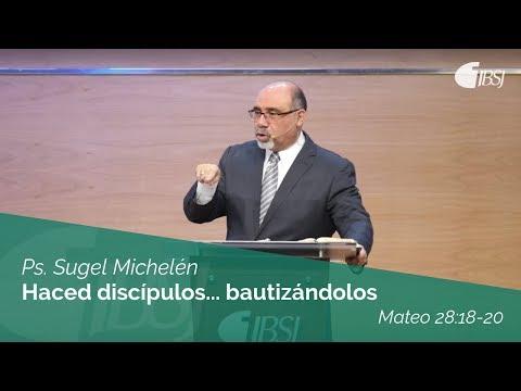 Ps. Sugel Michelén – Haced discípulos… bautizándolos | Mateo 28:18-20