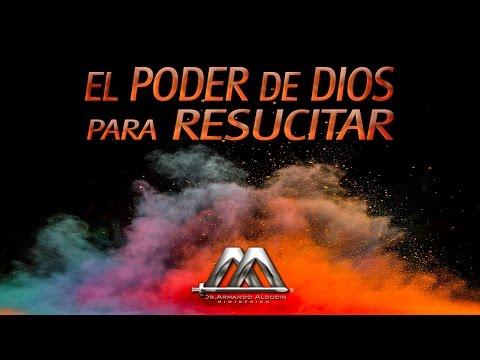 EL PODER DE DIOS PARA RESUCITAR – Armando Alducin