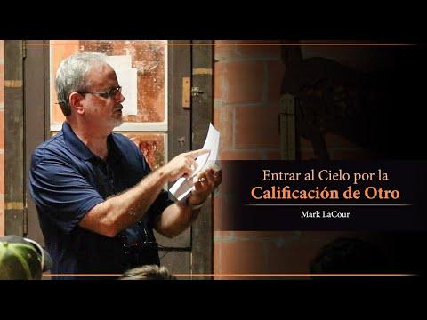 Mark LaCour – Entrar al Cielo por la Calificación de Otro