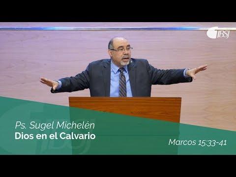 Sugel Michelén – “Dios en el Calvario” Marcos 15:33-41