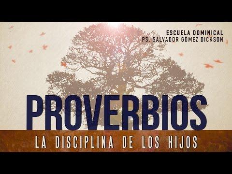 “La disciplina de los Hijos” Ps. Salvador Gomez – Escuela Dominical -6 Proverbios