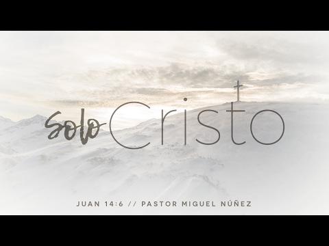 Pastor Miguel Núñez – Solo Cristo salva