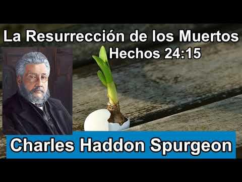 La Resurrección de los Muertos – Hechos 24 :15 – Charles Haddon Spurgeon