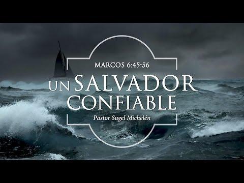 Sugel Michelén –  “Un Salvador Confiable” Marcos 6: 45-56