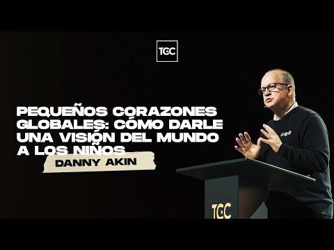 Danny Akin – Pequeños corazones globales: Cómo darle una visión del mundo a los niños