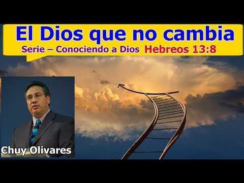 El Dios que no cambia – Hebreos 13:8 – Chuy Olivares