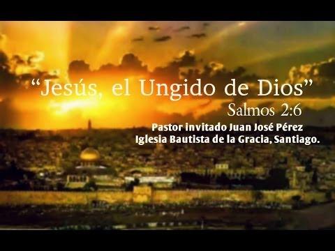 “Jesus el ungido de Dios” Invitado  – Pastor Juan Jose Perez – Iglesia Bautista de la Gracia