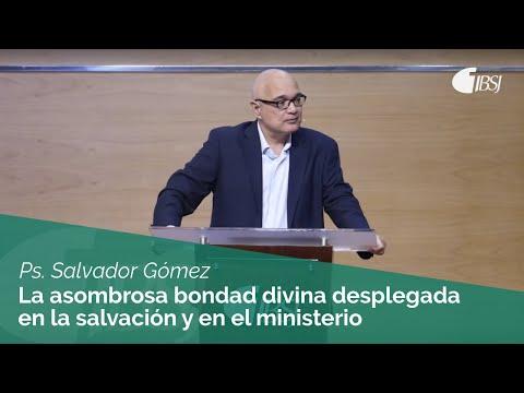 Ps. Salvador Gómez – La asombrosa bondad divina desplegada en la salvación y en el ministerio