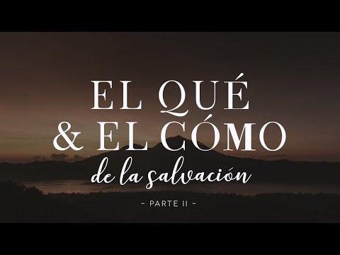 Pastor Luis Méndez – El qué y el cómo de la salvación (Parte II)