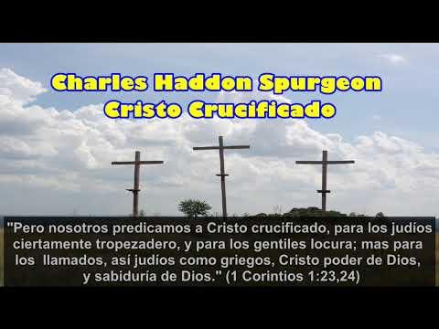 Cristo Crucificado – (1 Corintios 1: 23 -24) – Charles Haddon Spurgeon