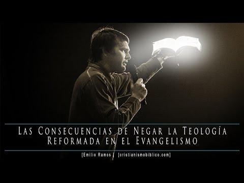 Emilio Ramos – Las Consecuencias De Negar La Teología Reformada En El Evangelismo