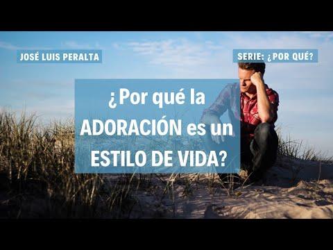 José Luis Peralta – ¿Por qué la adoración es un estilo de vida?