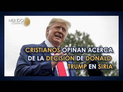 Noticias Cristianas – Cristianos opinan acerce de la decisión de Donald Trump en Siria