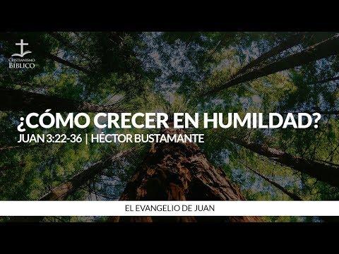 Héctor Bustamante – ¿Cómo crecer en humildad? (Juann 3:22-36)